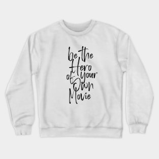 Be the hero of your own movie Crewneck Sweatshirt